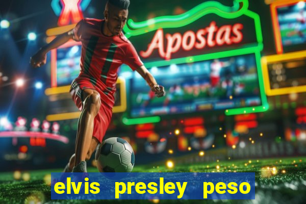 elvis presley peso e altura